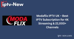 Modaflix IPTV UK – Best IPTV Subscription for 4K Streaming & 22,000+ Channels